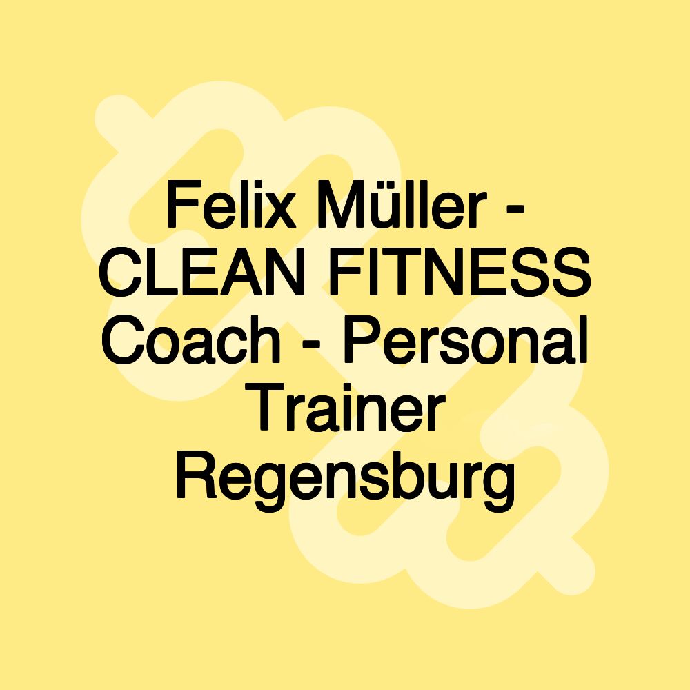 Felix Müller - CLEAN FITNESS Coach - Personal Trainer Regensburg