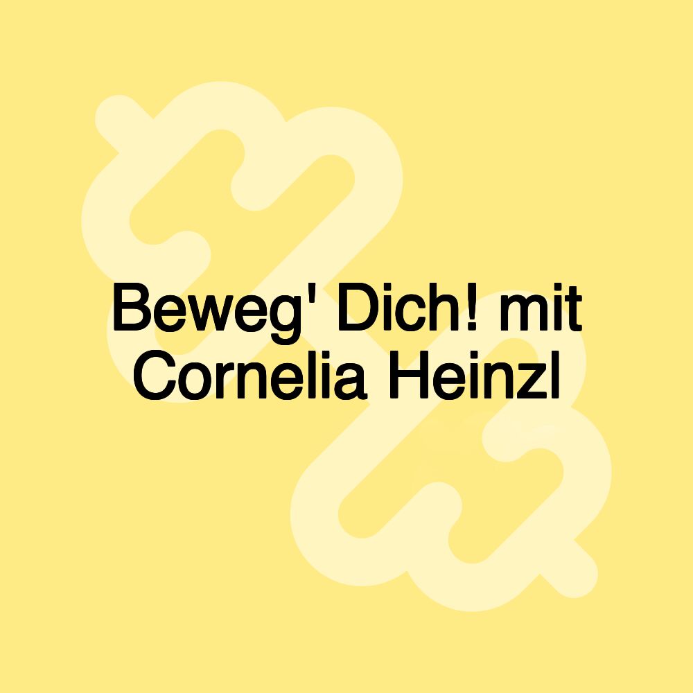 Beweg' Dich! mit Cornelia Heinzl