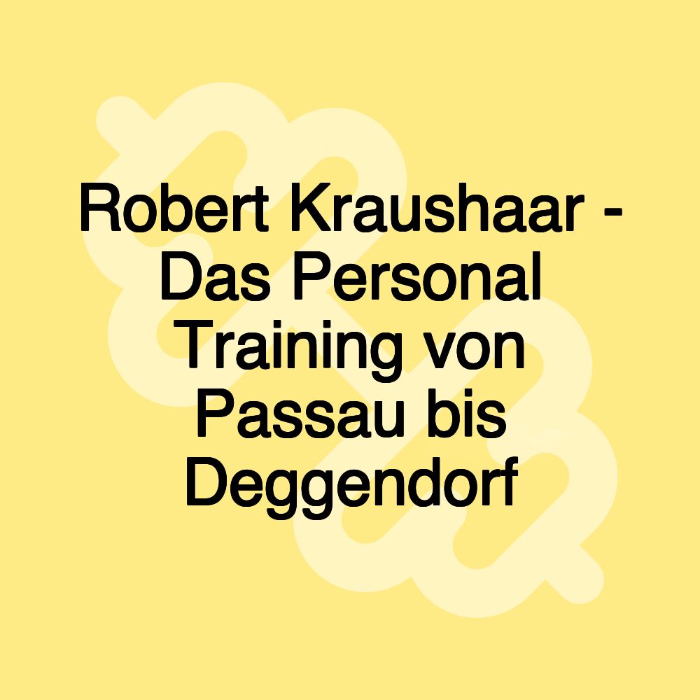 Robert Kraushaar - Das Personal Training von Passau bis Deggendorf