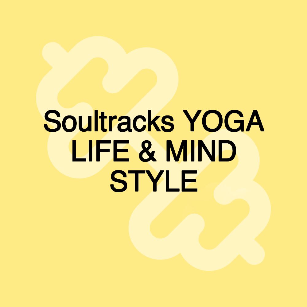 Soultracks YOGA LIFE & MIND STYLE