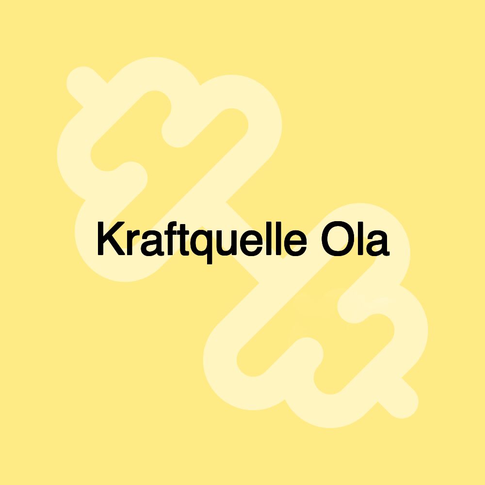 Kraftquelle Ola