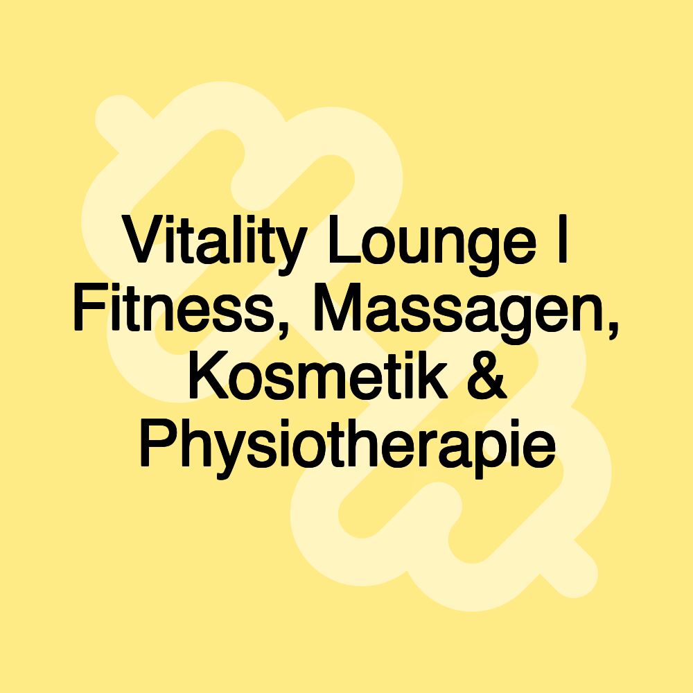 Vitality Lounge | Fitness, Massagen, Kosmetik & Physiotherapie