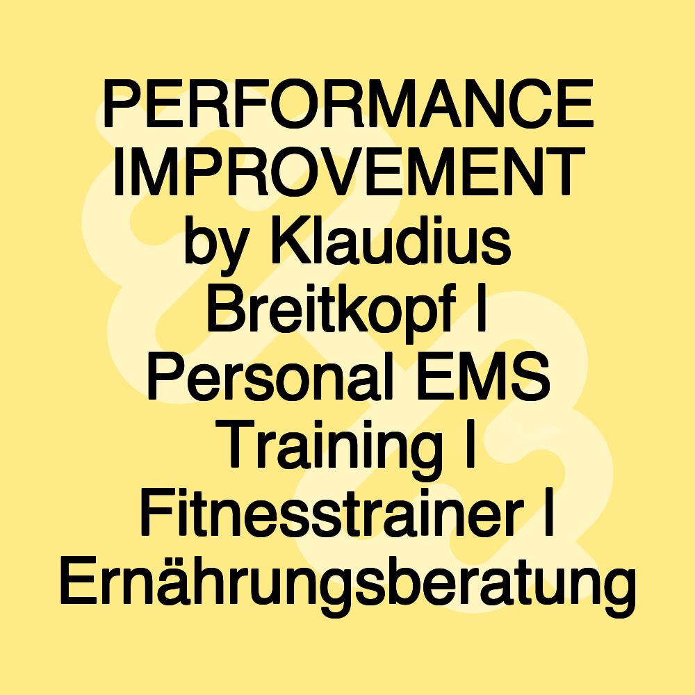 PERFORMANCE IMPROVEMENT by Klaudius Breitkopf | Personal EMS Training | Fitnesstrainer | Ernährungsberatung