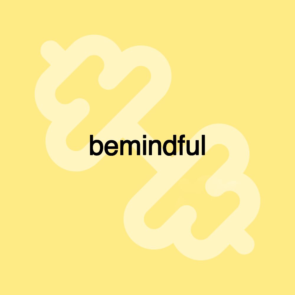 bemindful