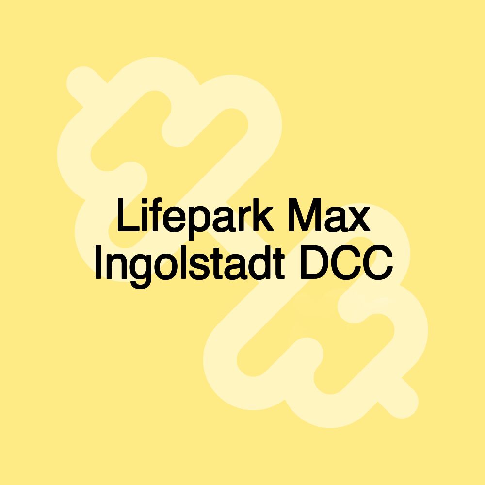 Lifepark Max Ingolstadt DCC