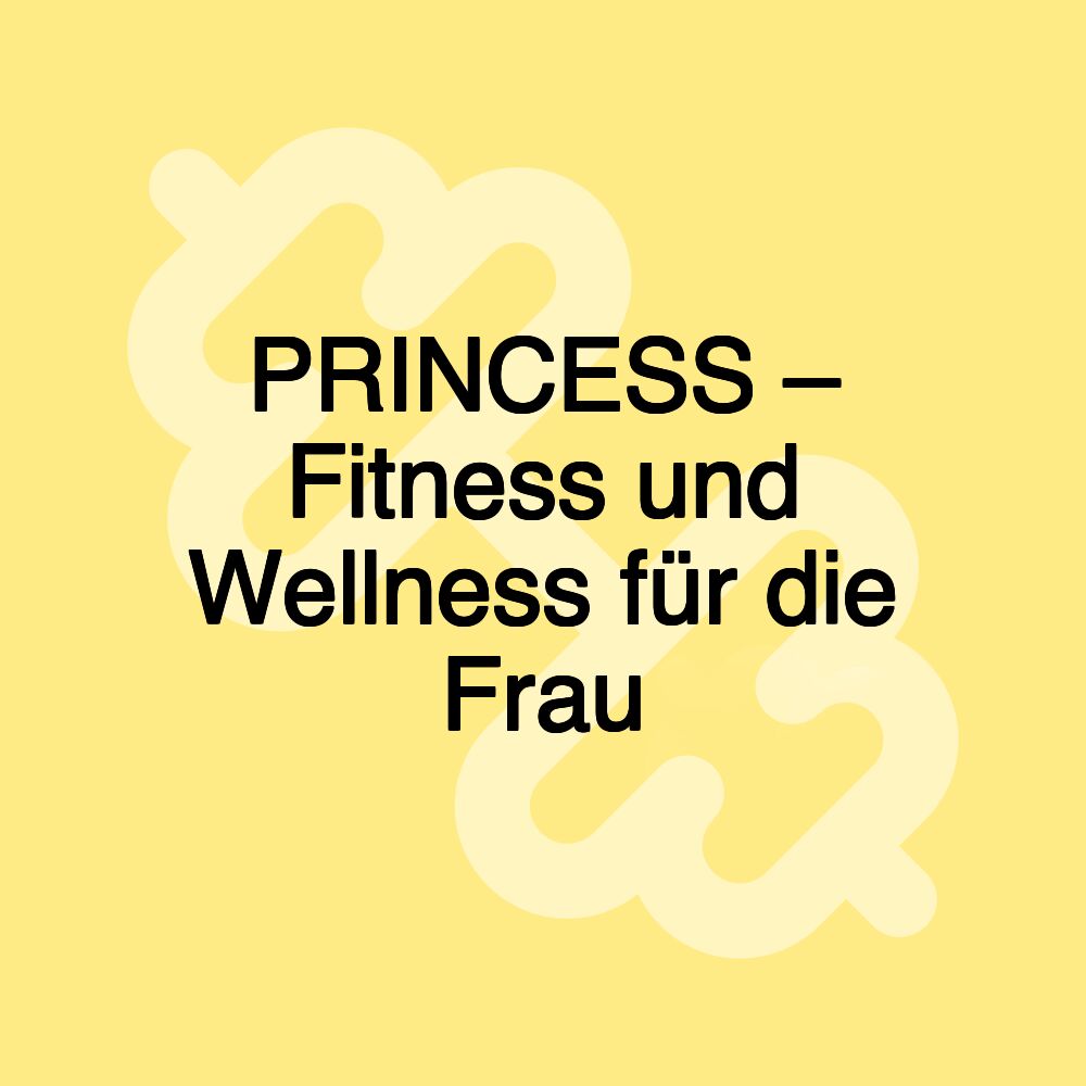 PRINCESS – Fitness und Wellness für die Frau