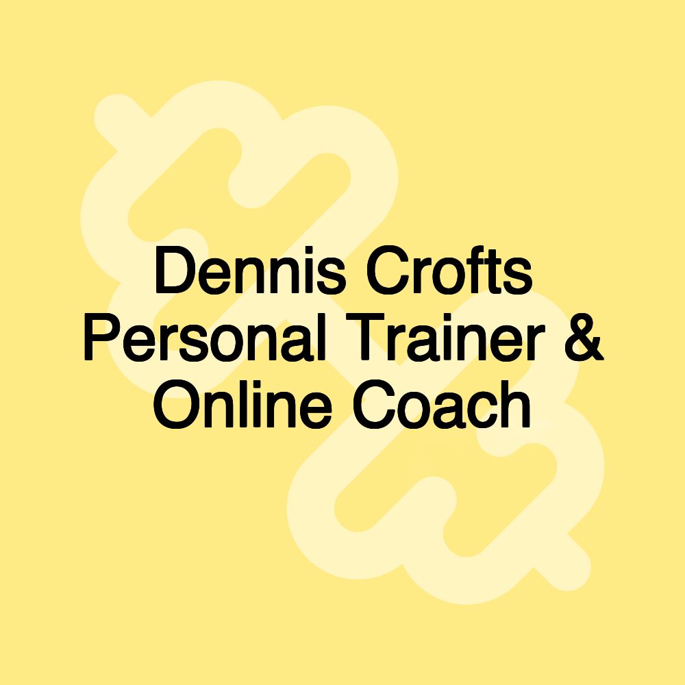 Dennis Crofts Personal Trainer & Online Coach