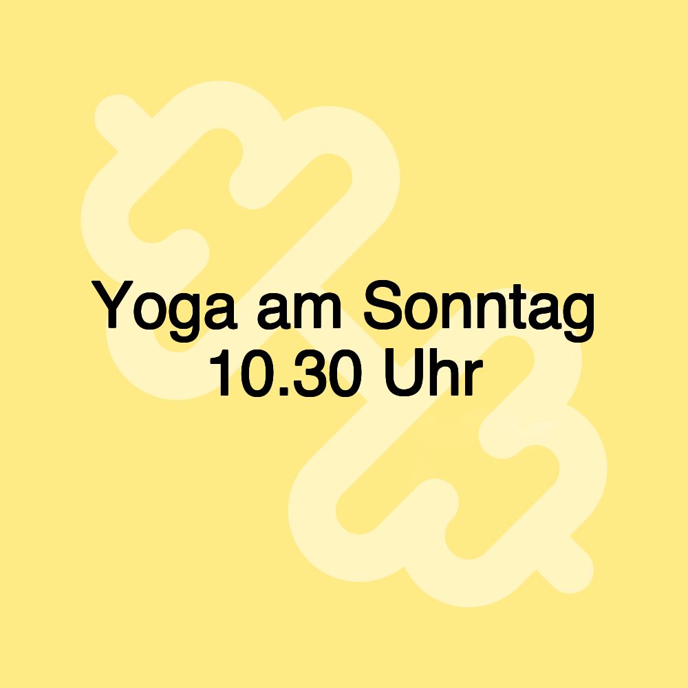 Yoga am Sonntag 10.30 Uhr