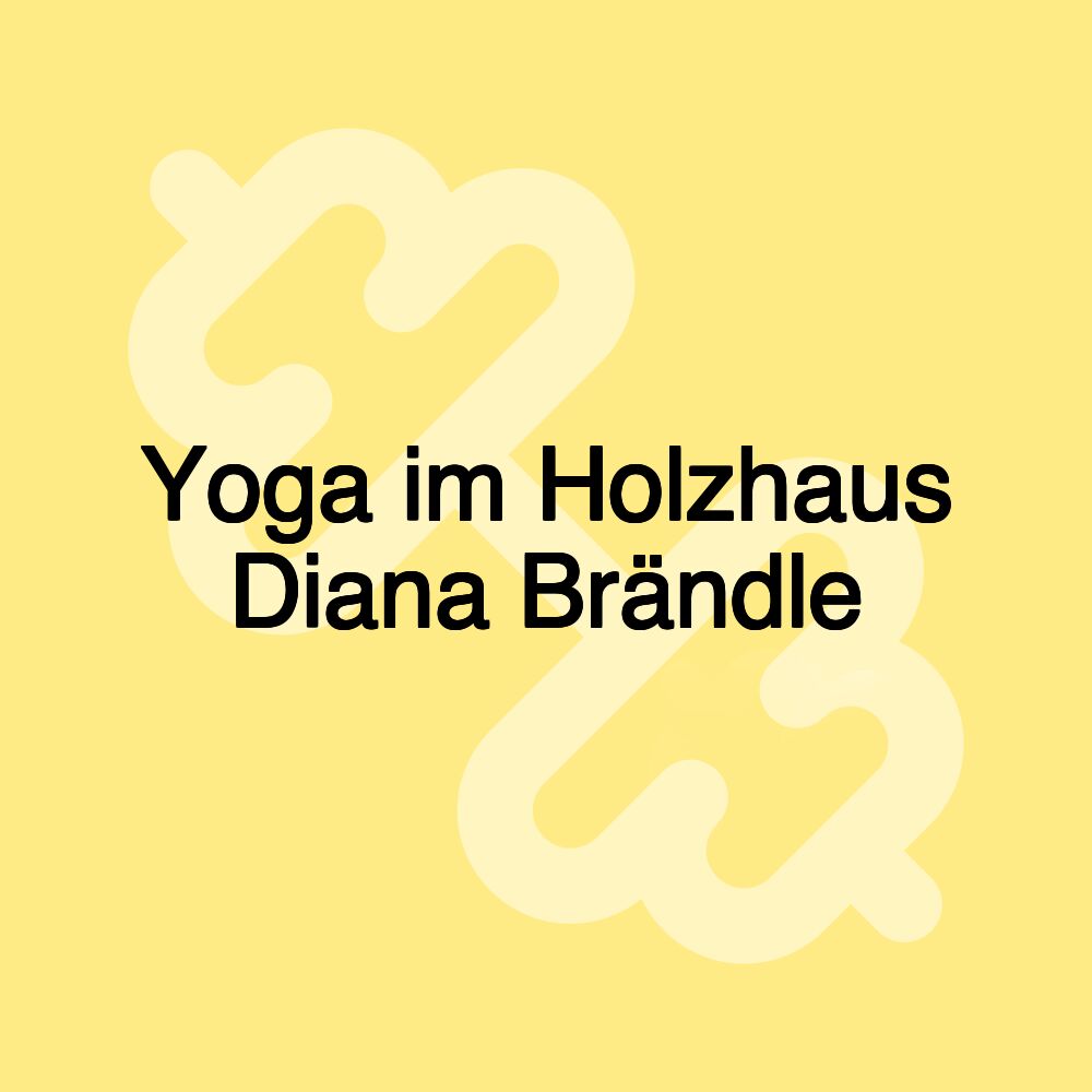 Yoga im Holzhaus Diana Brändle