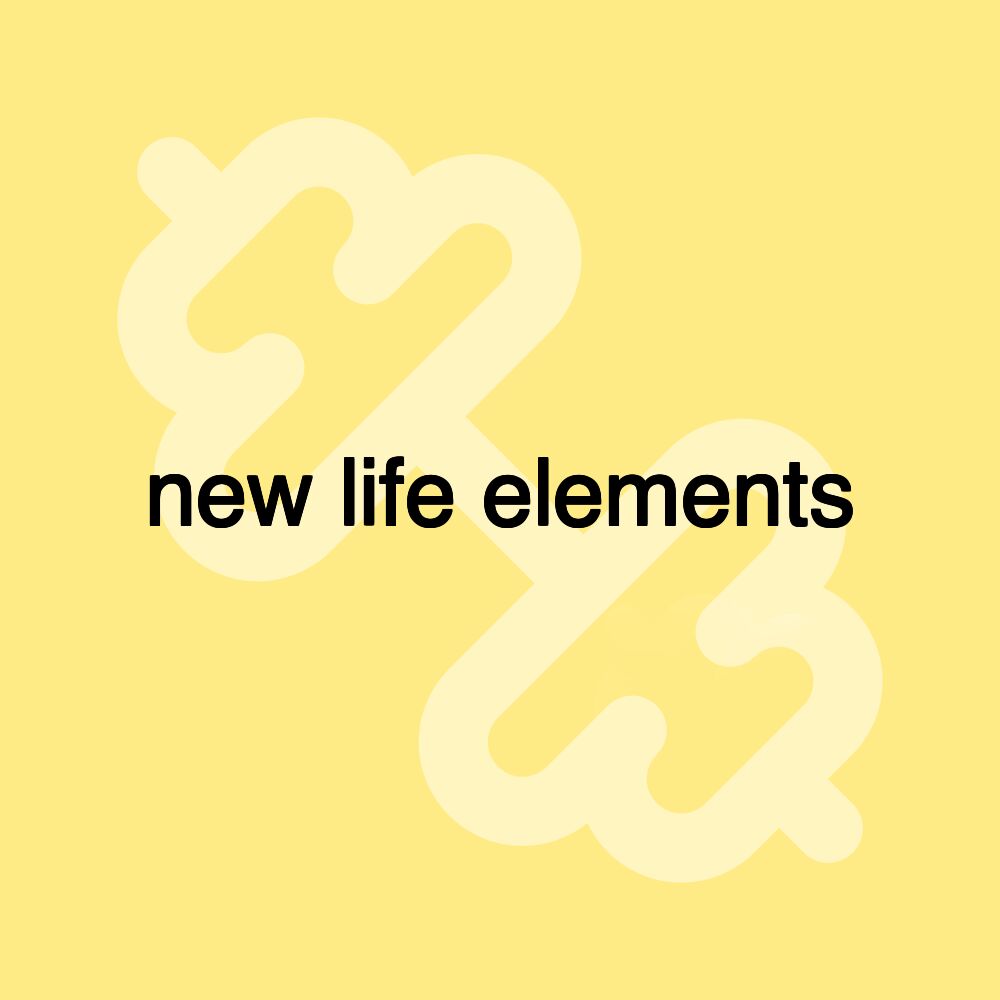 new life elements