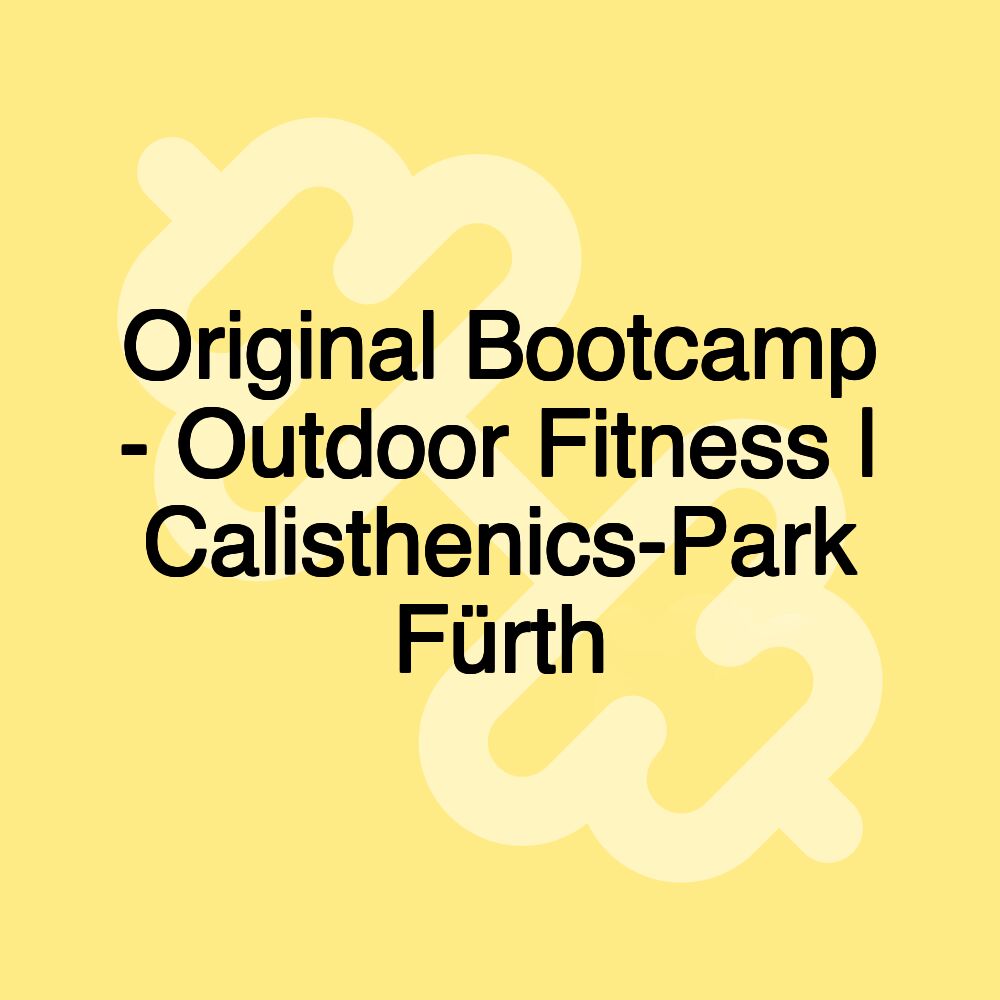 Original Bootcamp - Outdoor Fitness | Calisthenics-Park Fürth