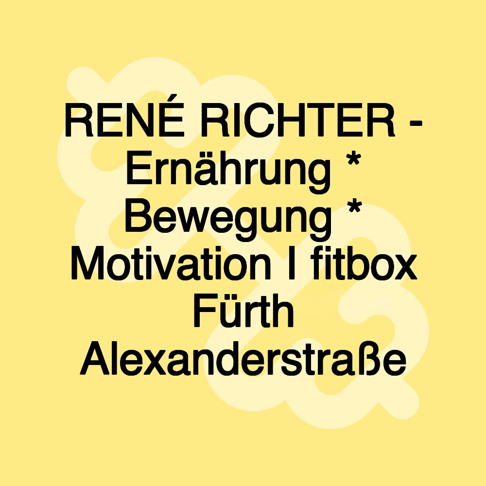 RENÉ RICHTER - Ernährung * Bewegung * Motivation I fitbox Fürth Alexanderstraße