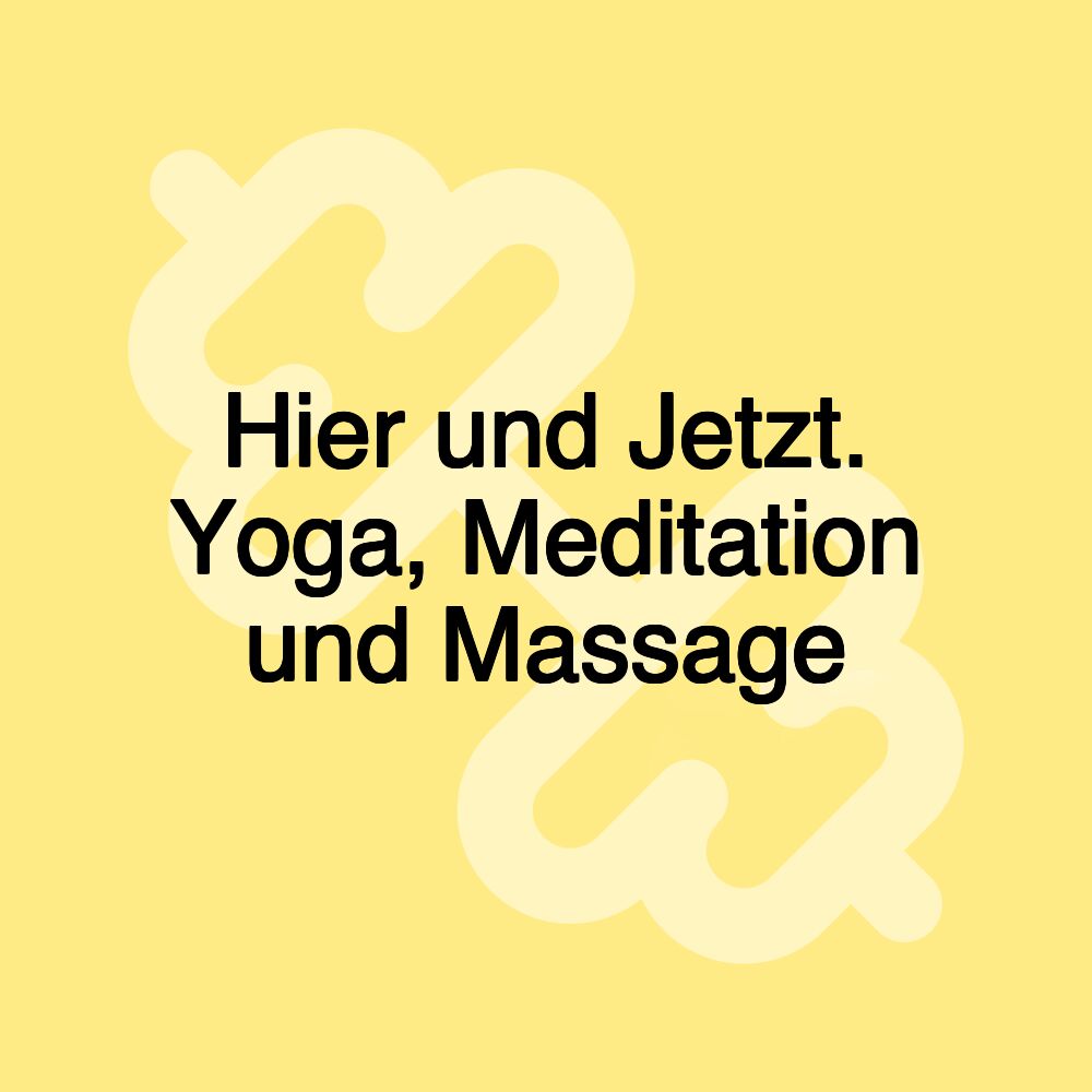 Hier und Jetzt. Yoga, Meditation und Massage