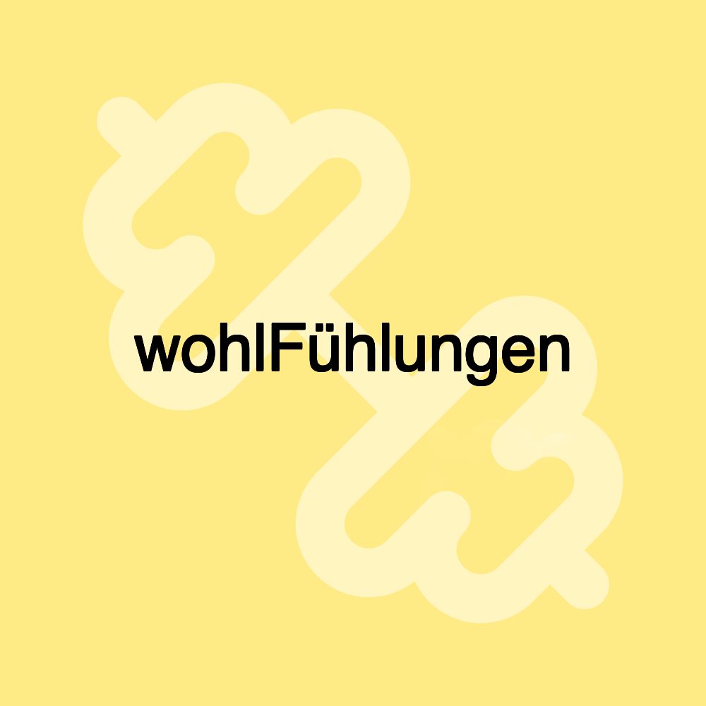 wohlFühlungen