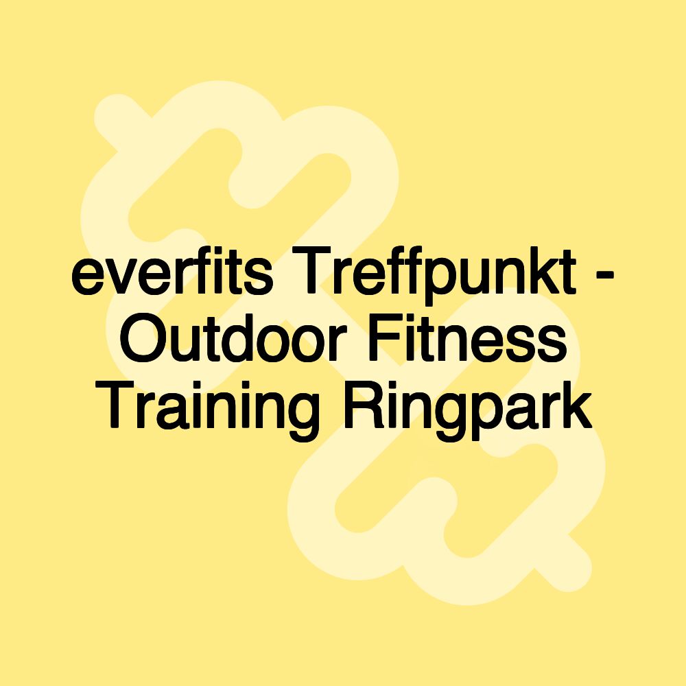 everfits Treffpunkt - Outdoor Fitness Training Ringpark