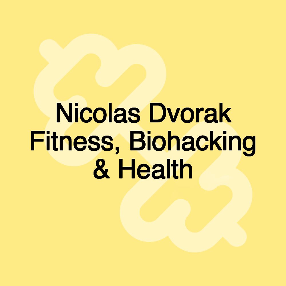 Nicolas Dvorak Fitness, Biohacking & Health