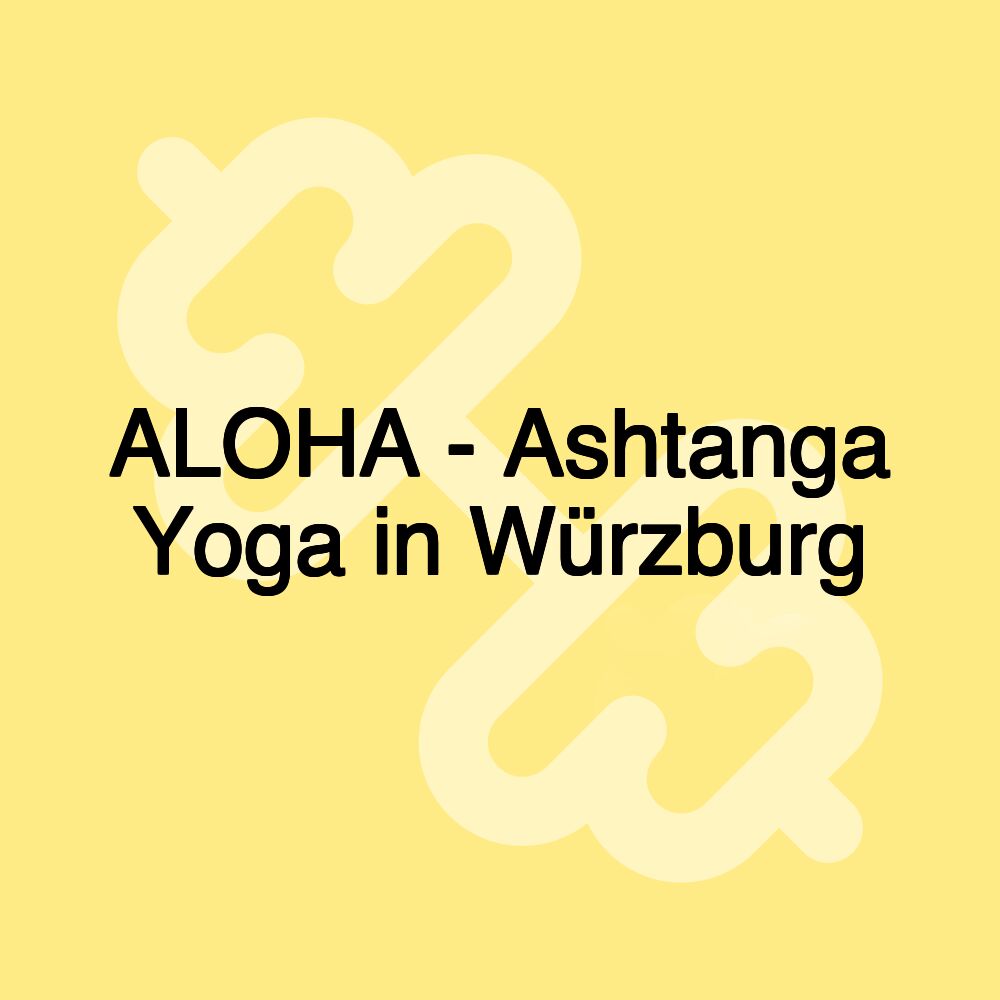 ALOHA - Ashtanga Yoga in Würzburg