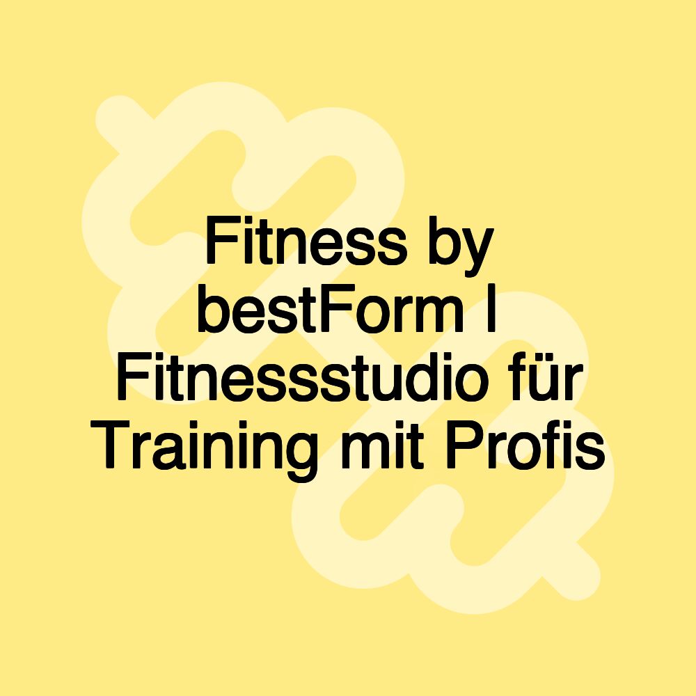 Fitness by bestForm | Fitnessstudio für Training mit Profis