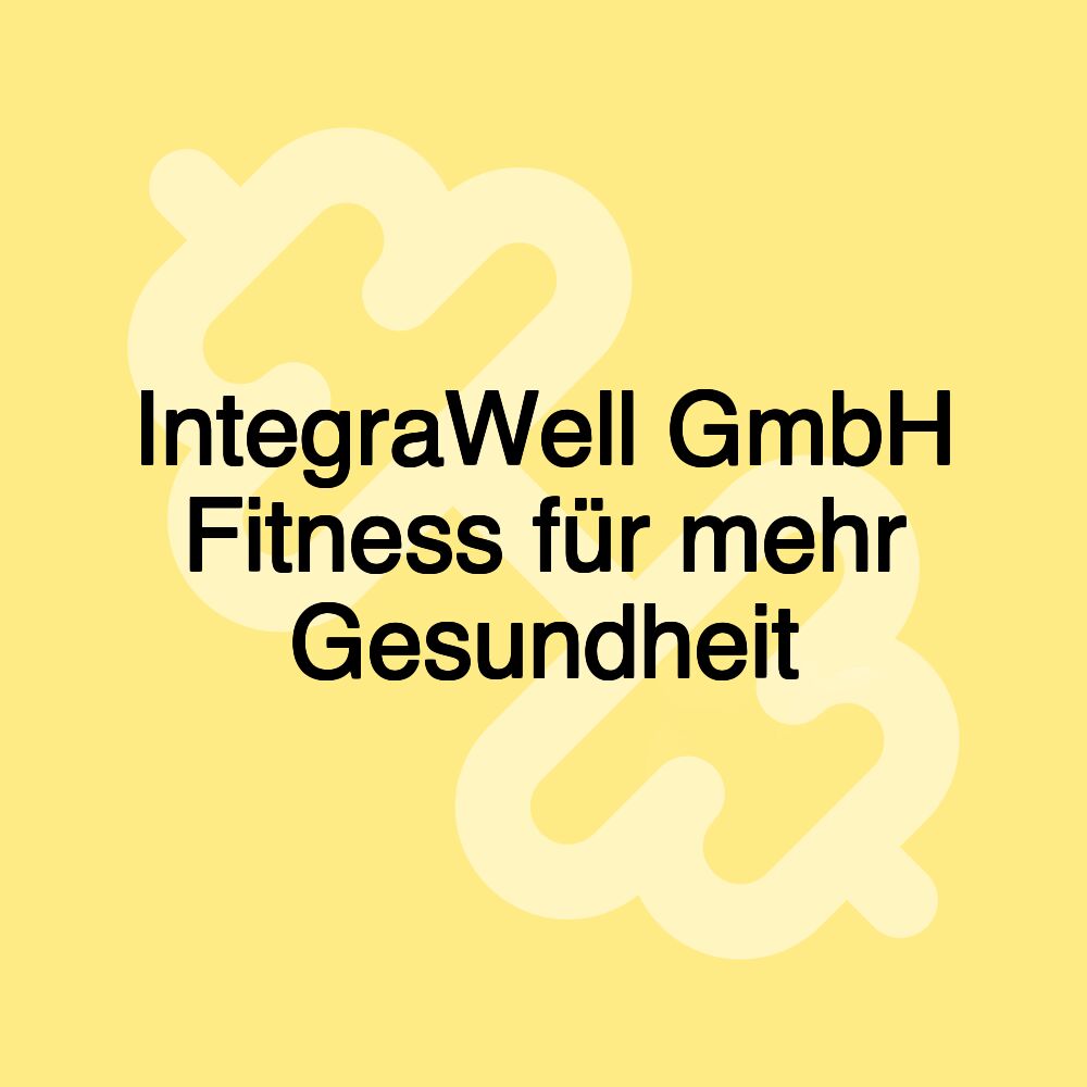 IntegraWell GmbH Fitness für mehr Gesundheit