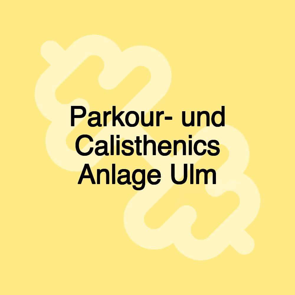 Parkour- und Calisthenics Anlage Ulm