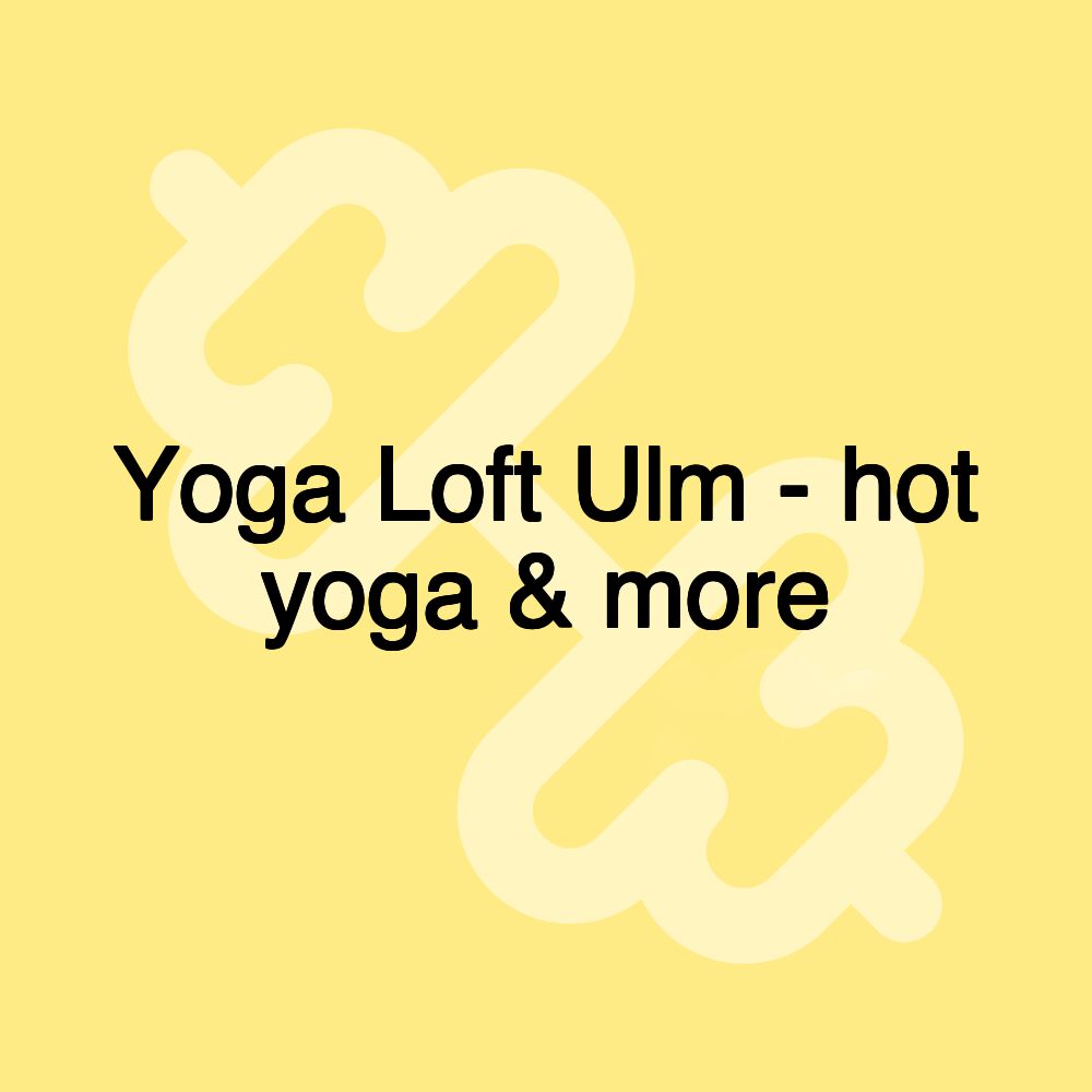 Yoga Loft Ulm - hot yoga & more