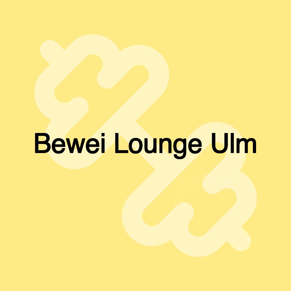 Bewei Lounge Ulm