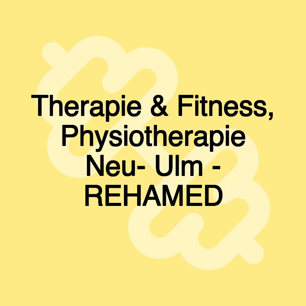 Therapie & Fitness, Physiotherapie Neu- Ulm - REHAMED