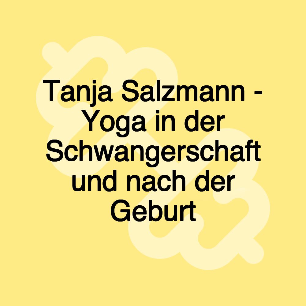 Tanja Salzmann - Yoga in der Schwangerschaft und nach der Geburt