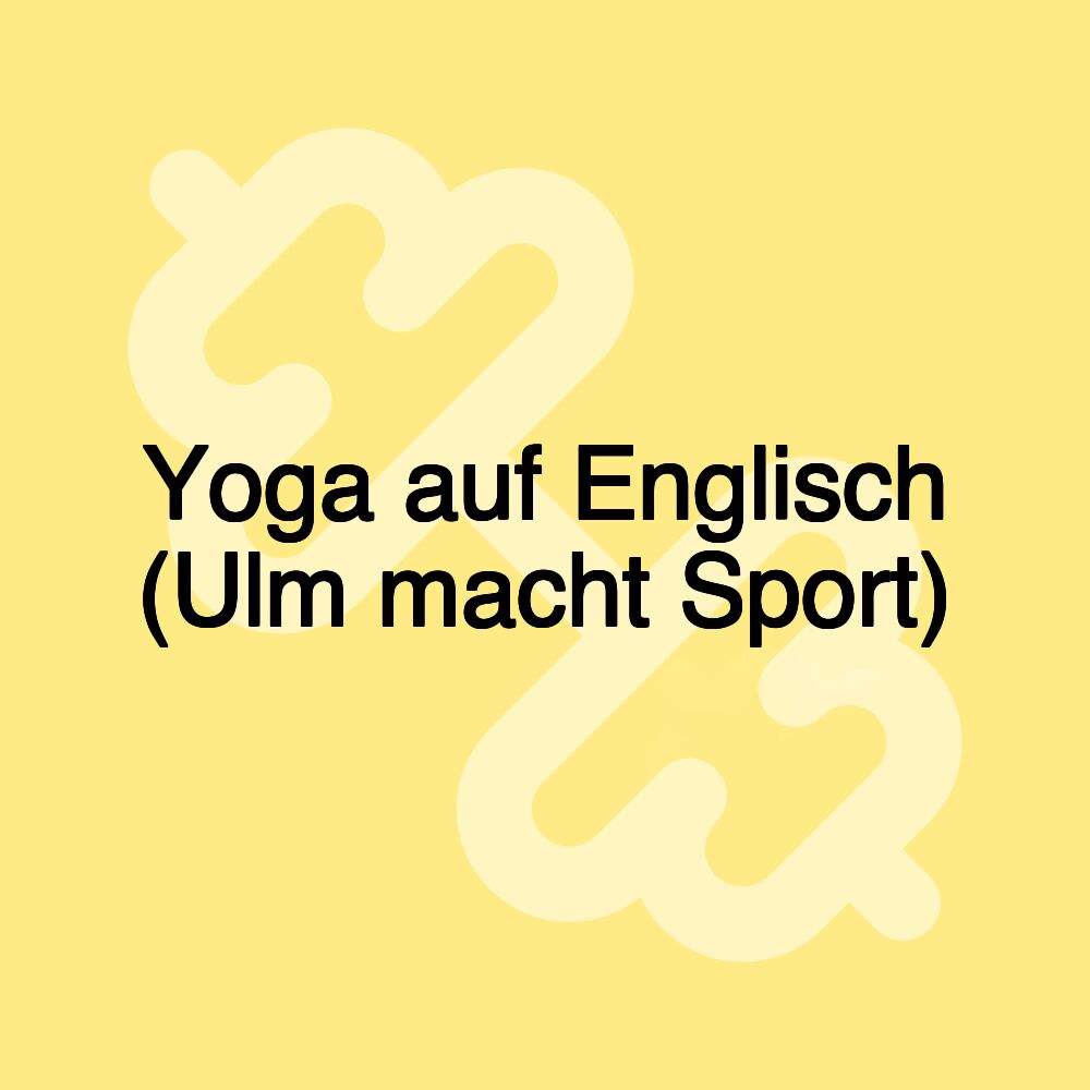 Yoga auf Englisch (Ulm macht Sport)