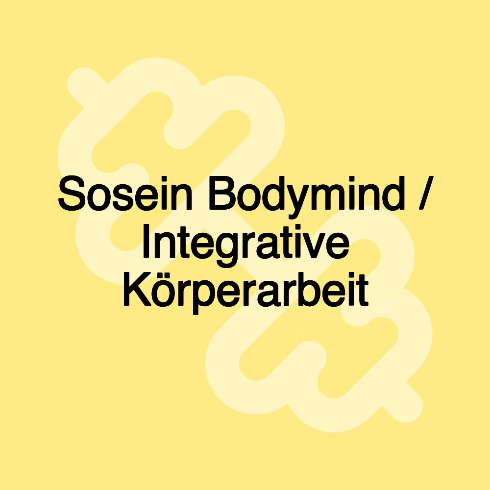 Sosein Bodymind / Integrative Körperarbeit