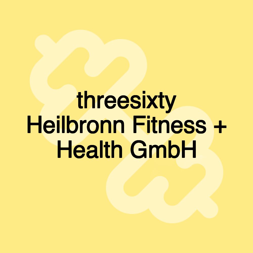 threesixty Heilbronn Fitness + Health GmbH