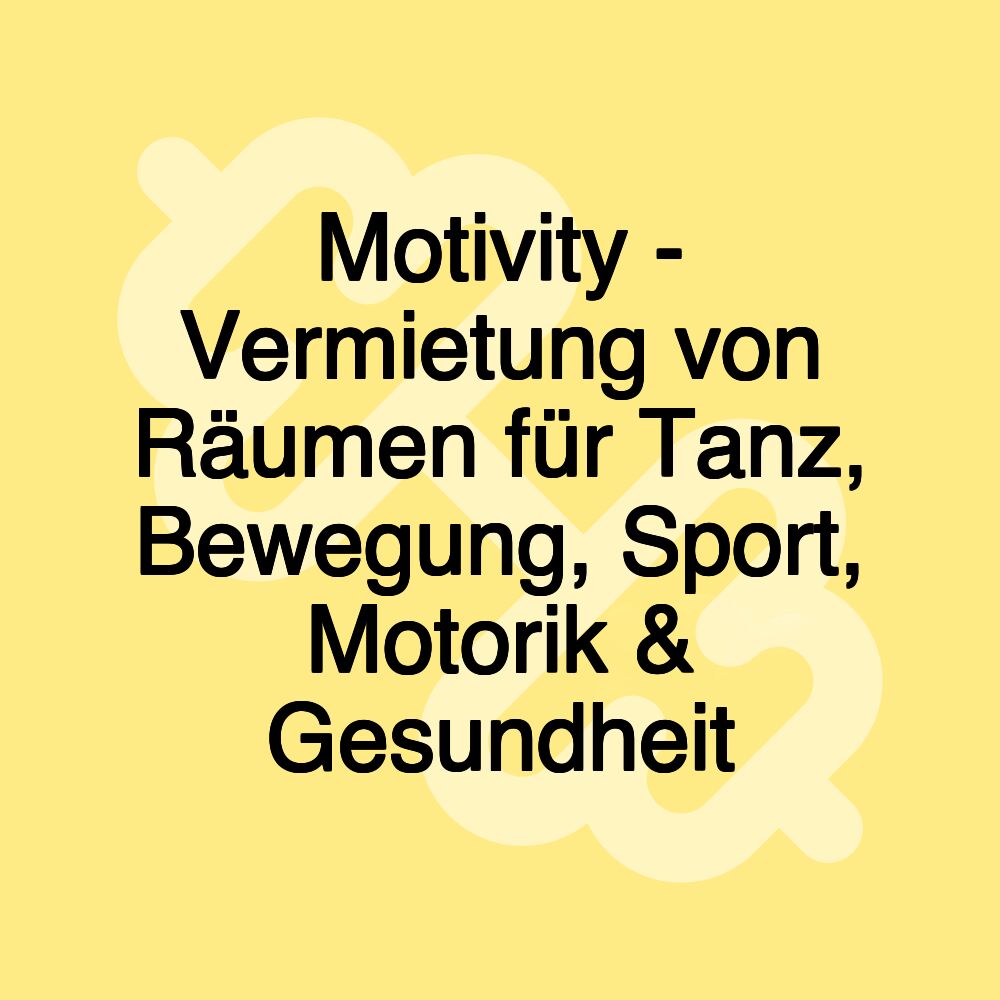 Motivity - Vermietung von Räumen für Tanz, Bewegung, Sport, Motorik & Gesundheit