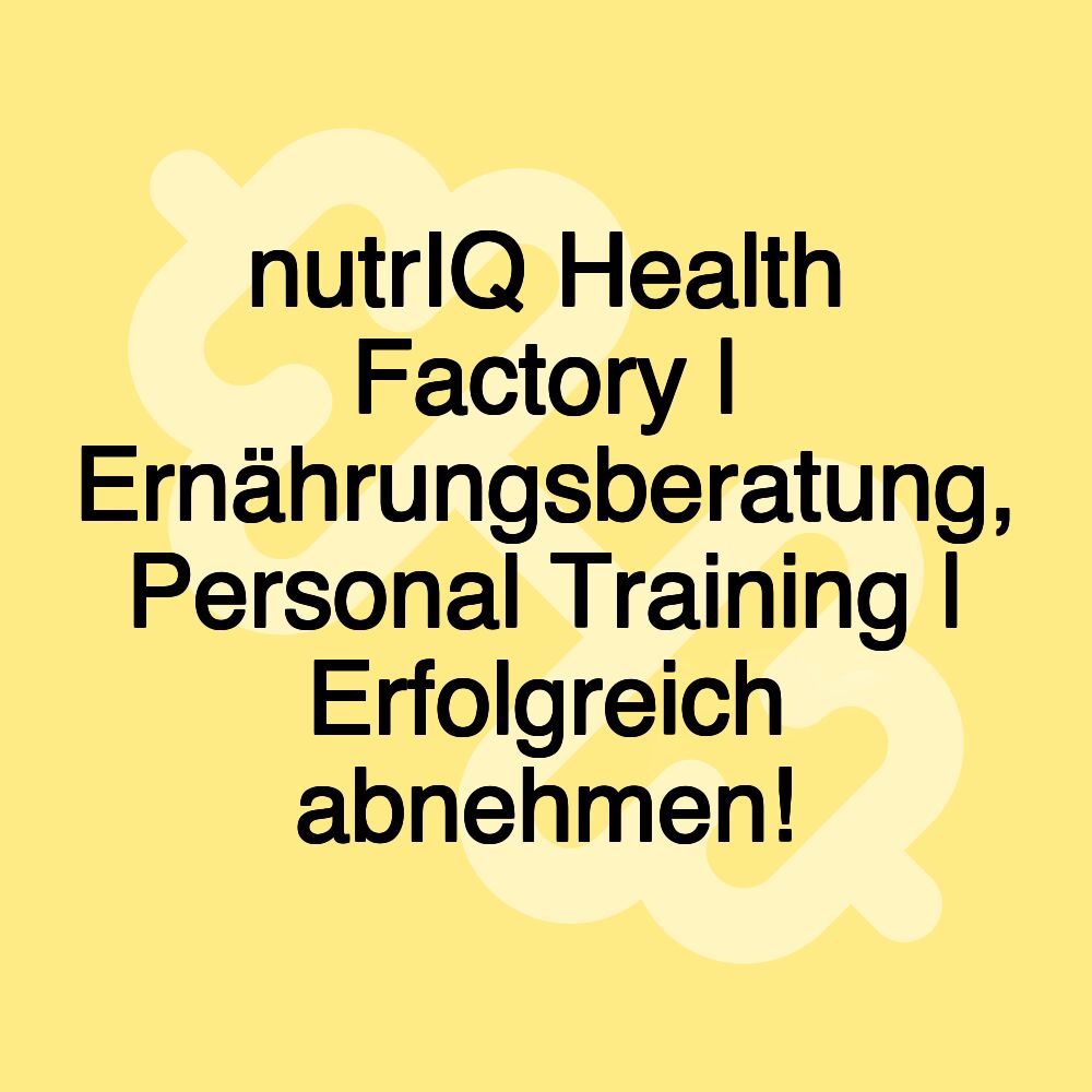 nutrIQ Health Factory | Ernährungsberatung, Personal Training | Erfolgreich abnehmen!