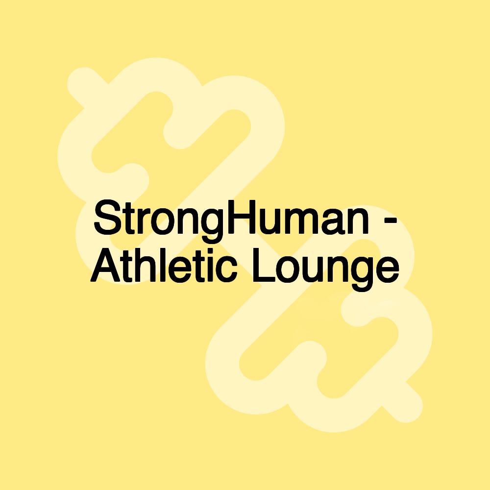 StrongHuman - Athletic Lounge