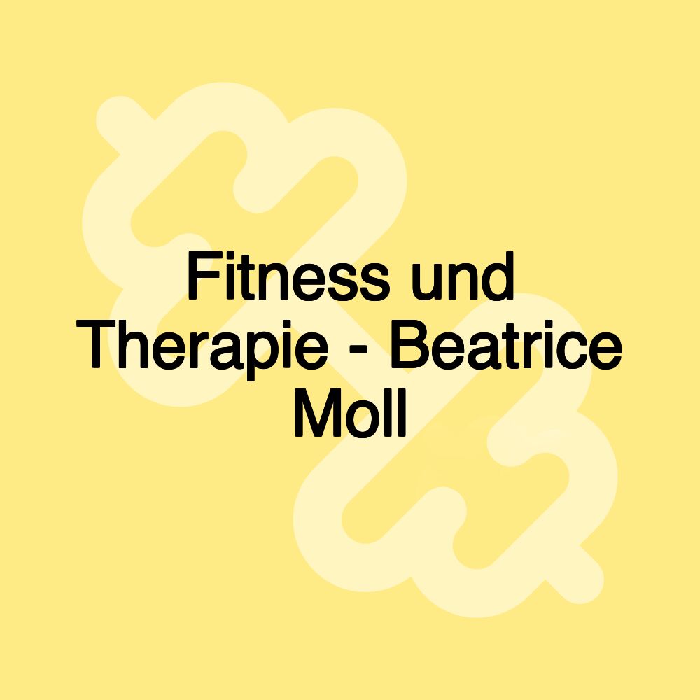 Fitness und Therapie - Beatrice Moll