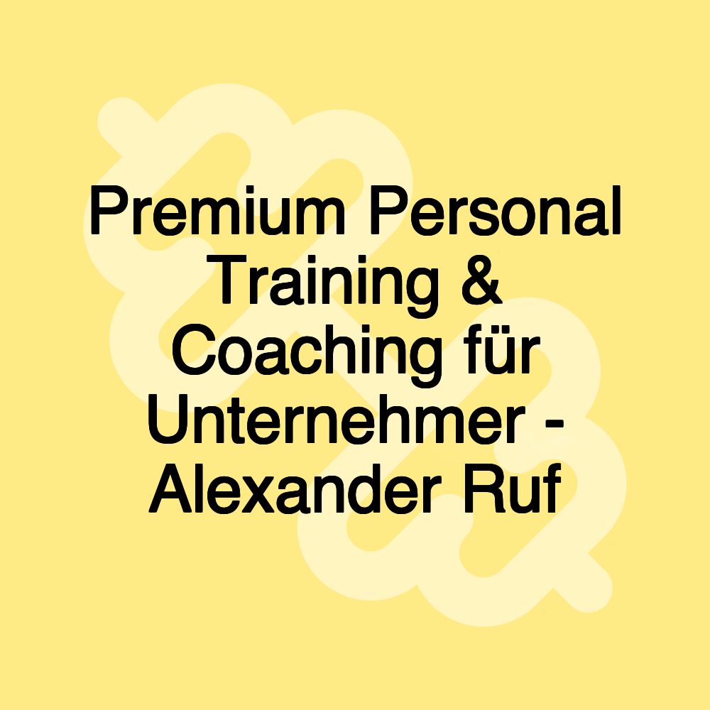 Premium Personal Training & Coaching für Unternehmer - Alexander Ruf