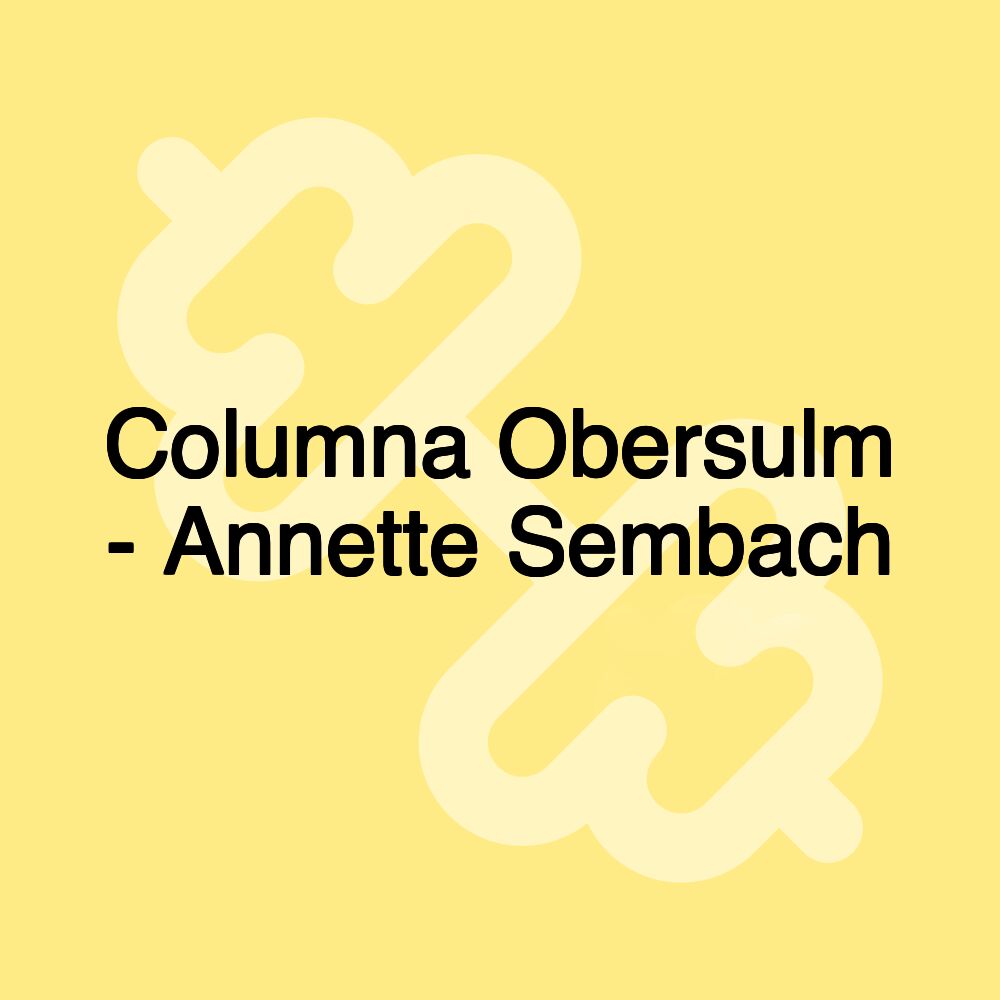 Columna Obersulm - Annette Sembach