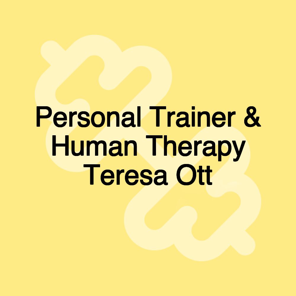 Personal Trainer & Human Therapy Teresa Ott