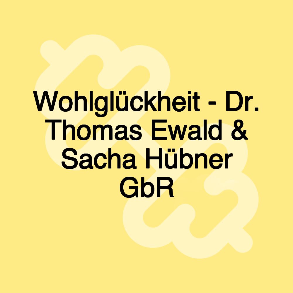 Wohlglückheit - Dr. Thomas Ewald & Sacha Hübner GbR