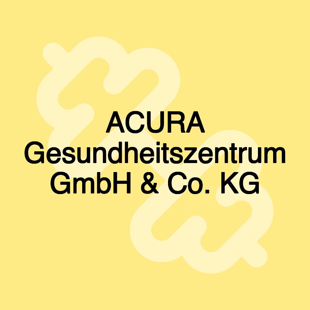 ACURA Gesundheitszentrum GmbH & Co. KG