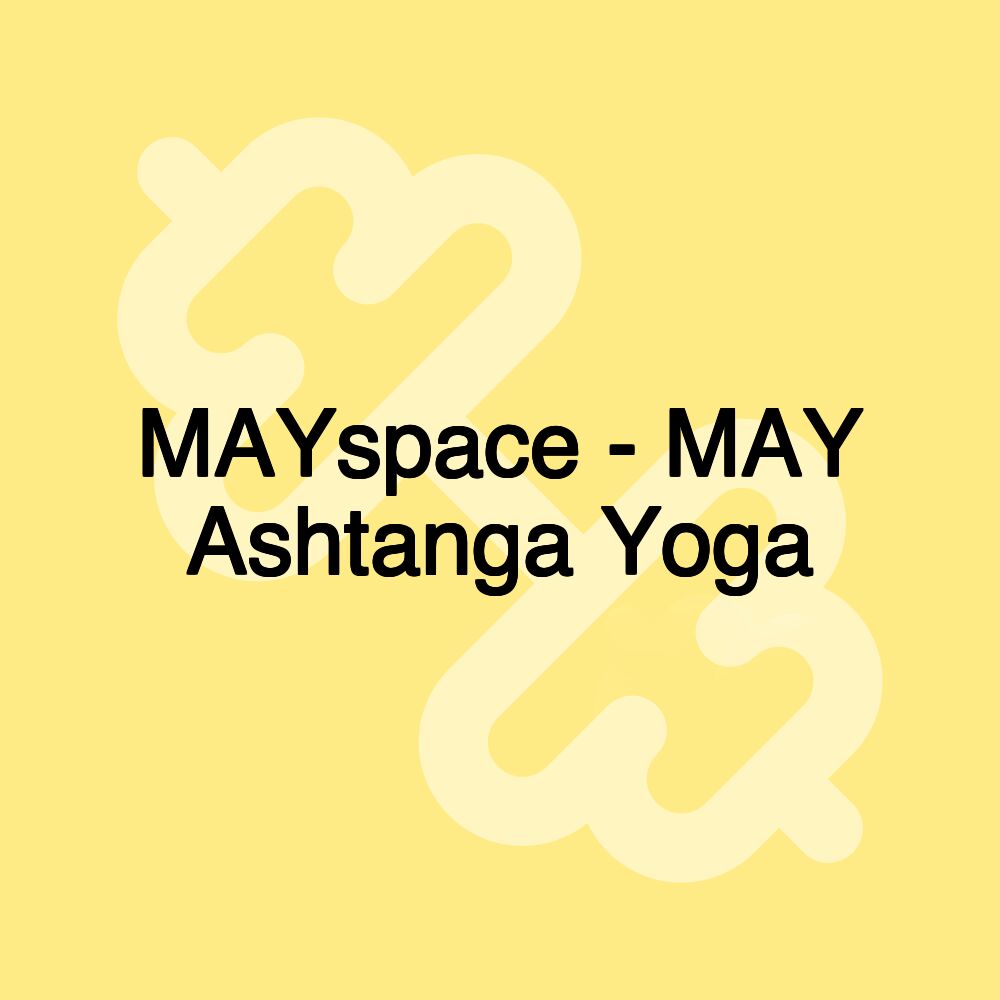 MAYspace - MAY Ashtanga Yoga