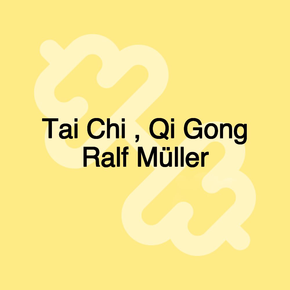 Tai Chi , Qi Gong Ralf Müller