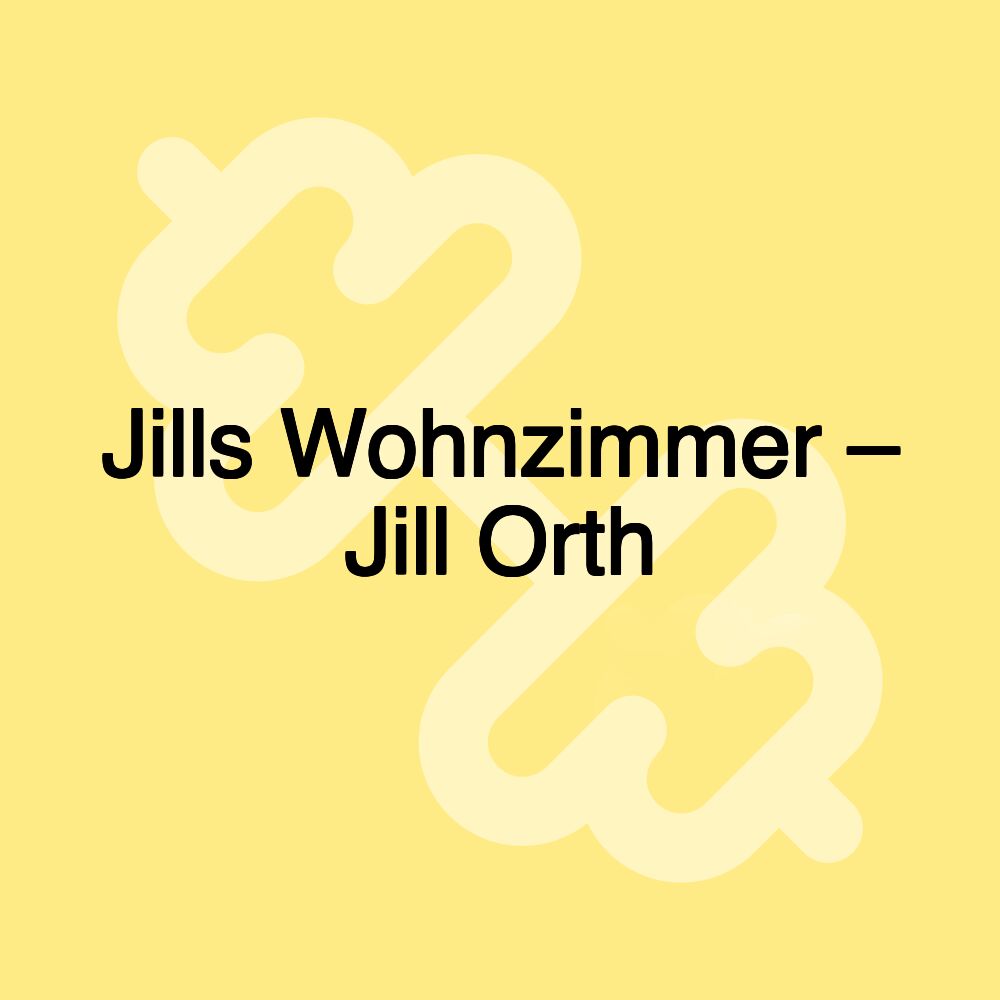 Jills Wohnzimmer – Jill Orth