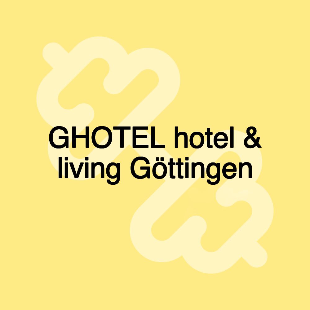 GHOTEL hotel & living Göttingen