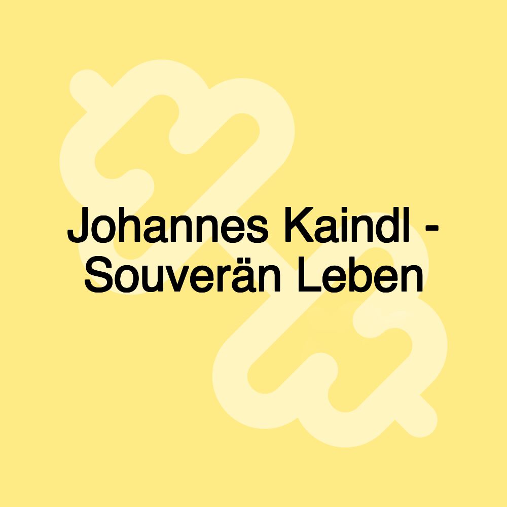 Johannes Kaindl - Souverän Leben