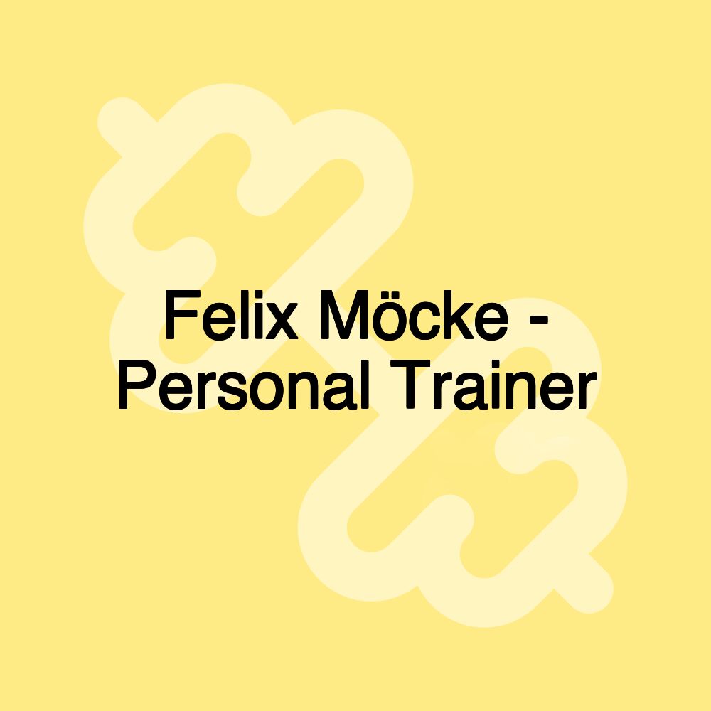 Felix Möcke - Personal Trainer