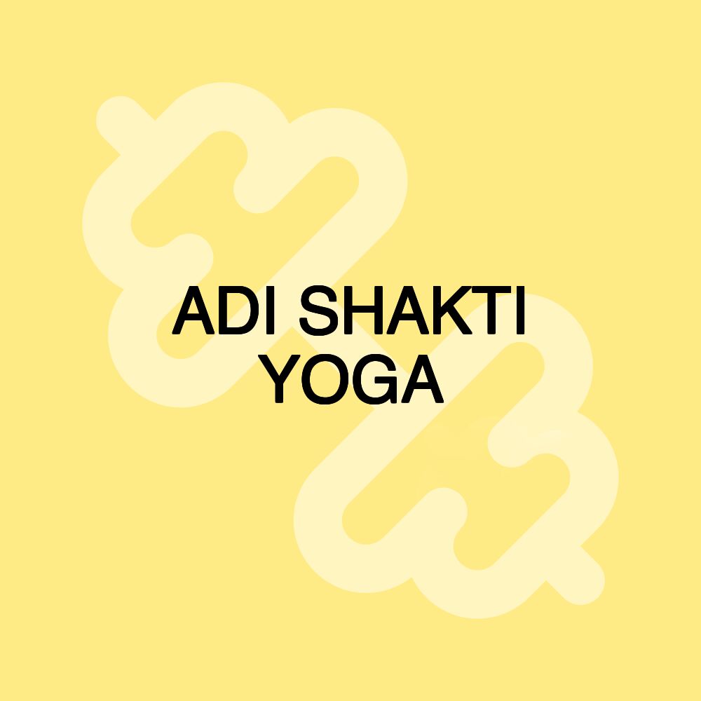 ADI SHAKTI YOGA