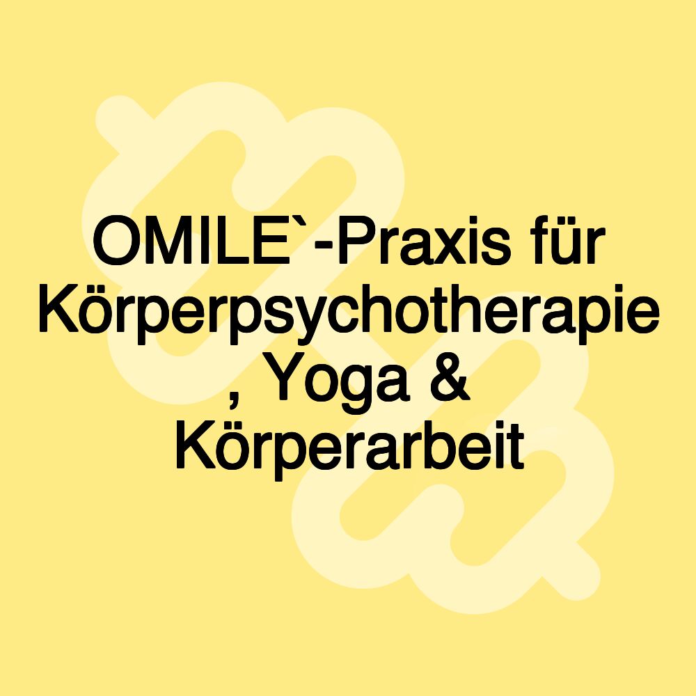 OMILE`-Praxis für Körperpsychotherapie , Yoga & Körperarbeit