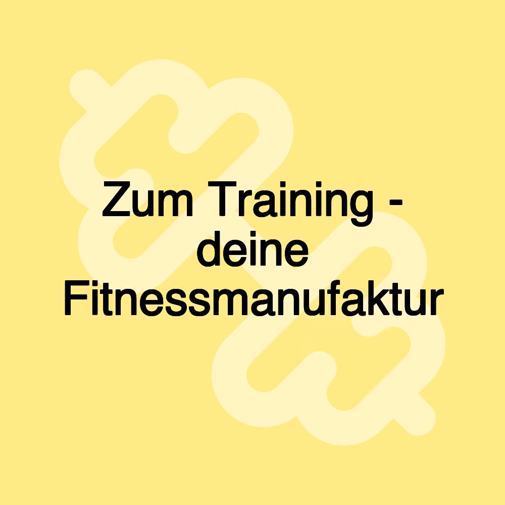 Zum Training - deine Fitnessmanufaktur