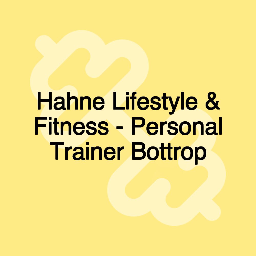 Hahne Lifestyle & Fitness - Personal Trainer Bottrop